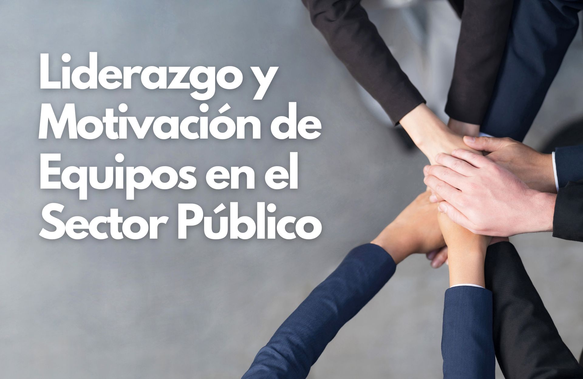 Liderazgo y Motivación de Equipos en el Sector Público